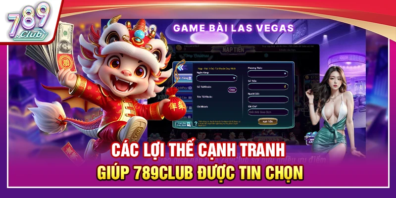 Các lợi thế cạnh tranh giúp 789Club được tin chọn